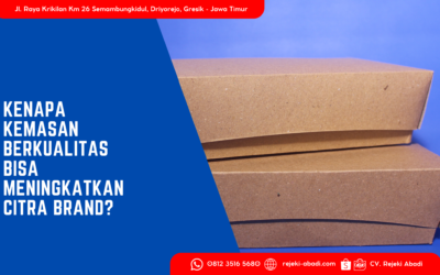 Kenapa Kemasan Berkualitas Bisa Meningkatkan Citra Brand?