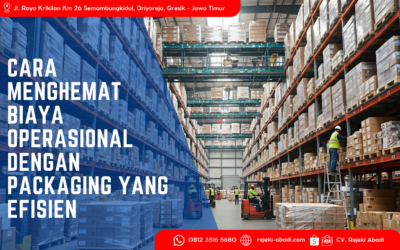 Cara Menghemat Biaya Operasional dengan Packaging yang Efisien